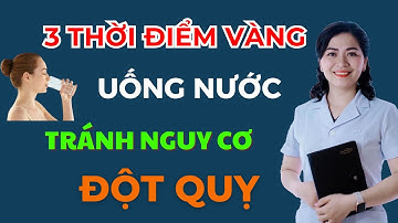 3 THỜI ĐIỂM VÀNG UỐNG NƯỚC TRÁNH NGỪA ĐỘT QUỴ – Bí quyết nhỏ, hiệu quả lớn ai cũng cần phải biết