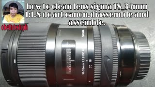 how to cleaning lens sigma artlens 18_35mm 1:1.8 DC fungus problem.disassemble/assemble easy.