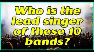 Quiz Who Is The Lead Singer In These 10 Bands?