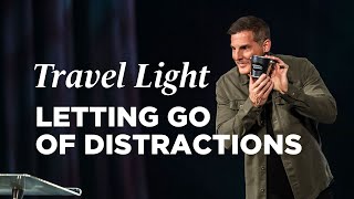 Letting Go of Distractions - Travel Light, Part 2 with Pastor Craig Groeschel