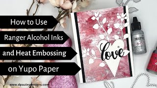 How to Use Ranger Alcohol Inks and Heat Embossing on Yupo Paper
