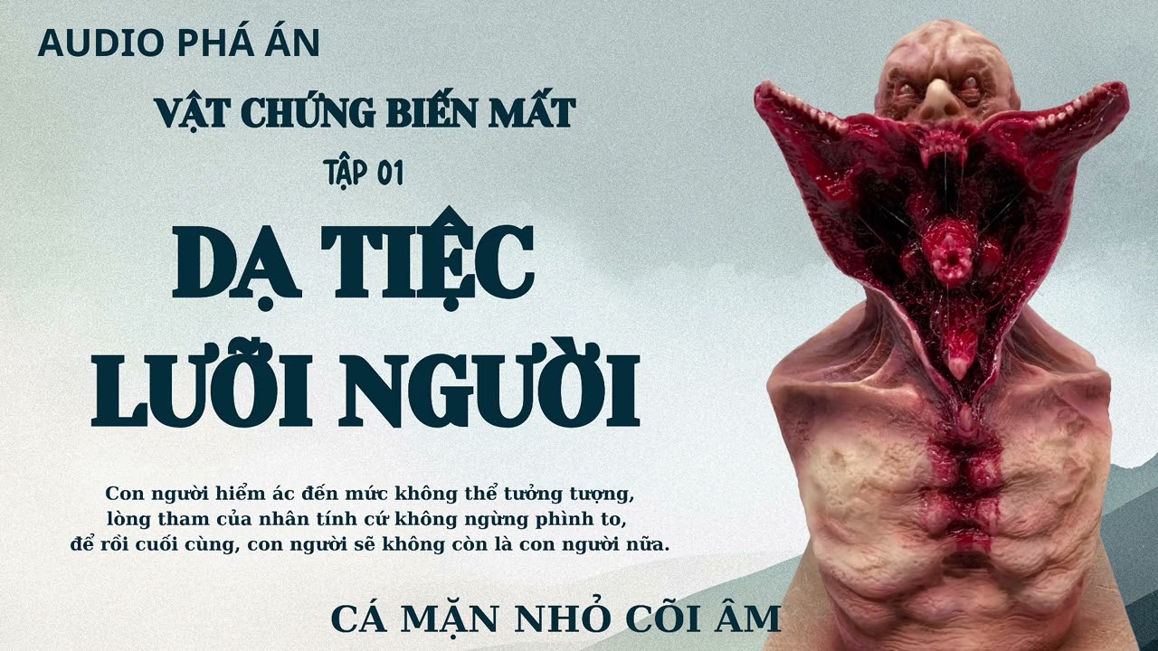 [AUDIO PHÁ ÁN] DẠ TIỆC LƯỠI NGƯỜI - VẬT CHỨNG BIẾN MẤT || CÁ MẶN NHỎ CÕI ÂM