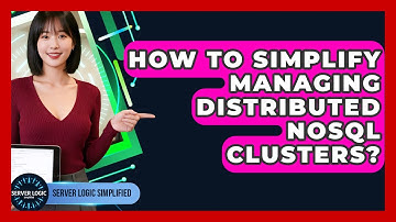 How To Simplify Managing Distributed NoSQL Clusters? - Server Logic Simplified