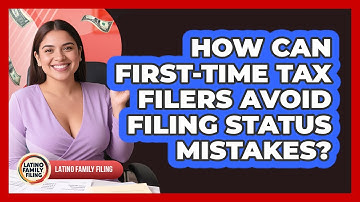 How Can First-time Tax Filers Avoid Filing Status Mistakes? - Latino Family Filing