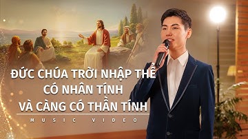 Video nhạc Thánh Ca | Đức Chúa Trời nhập thể có nhân tính và càng có thần tính