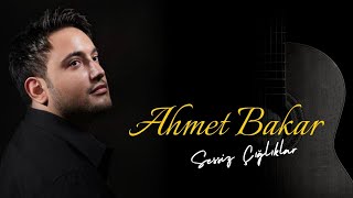 AHMET BAKAR - SESSİZ ÇIĞLIKLAR Resimi