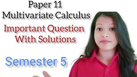Important Question Paper (11) multivariate calculus With Solutions Semester 5