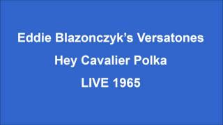 Miniatura de vídeo de "Eddie Blazonczyk's Versatones - Hey Cavalier Polka LIVE 1965"