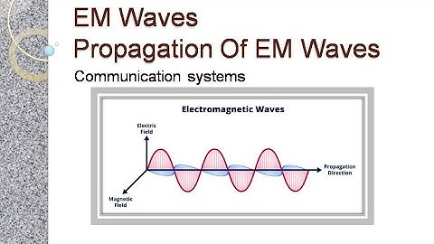 EM Waves /electromagnetic waves propagation /communication systems /workshop instructor electronics
