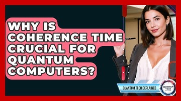 Why Is Coherence Time Crucial For Quantum Computers? - Quantum Tech Explained