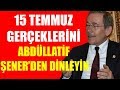 15 Temmuz gerçeklerini bir de Abdüllatif Şener'den dinleyin