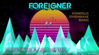 Foreigner  - Waiting for a Girl Like You (Kometillo Remix) [SynthWave]