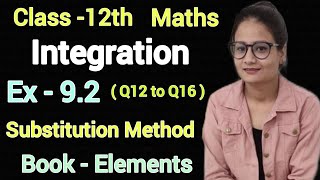 Ex 9.2 Class 12 Maths Elements | Integration | Exercise 9.2 Q12 to Q16 | Substitution Method|CBSE|