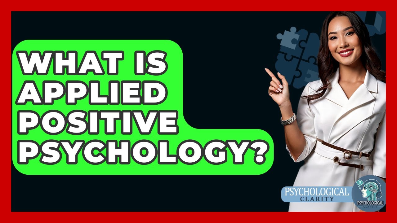 What Is Applied Positive Psychology? - Psychological Clarity