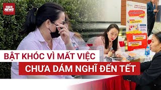 Hơn 2.600 Công Nhân Mất Việc Ở Tp.hcm Tết Cận Kề, Tôi Hoang Mang, Chưa Dám Nghĩ Đến Tết