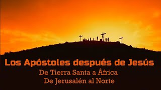 Los Apóstoles después de Jesús - De Tierra Santa a África y De Jerusalén al Norte