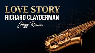 Love Story - Richard Clayderman | Smooth Jazz Pro | Jazz Remix