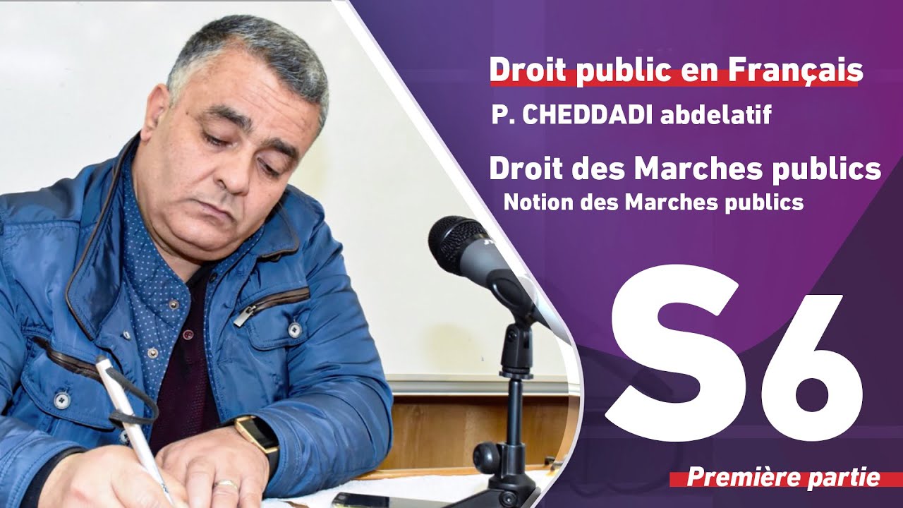 Professeur Abdellatif El CHEDDADI - Module droit des marches publics S6  1/4