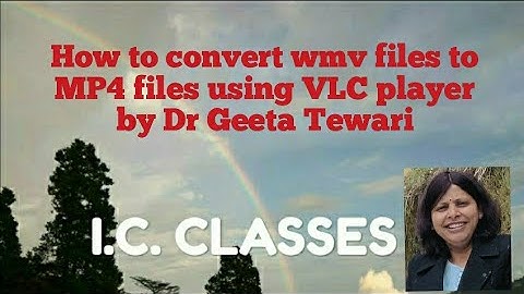 How to convert wmv files (free cam 8) into mp4 files  with the help of vlc player by Dr Geeta Tewari