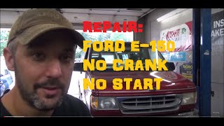 Ford E150 Van  No Start , No Crank