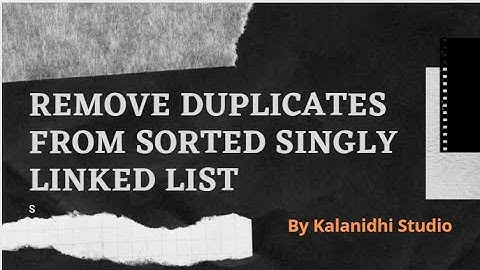 Remove duplicates from sorted singly linked list - Kalanidhi Studio