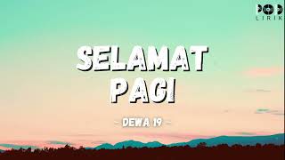 Dewa 19  Selamat Pagi pod Lirik