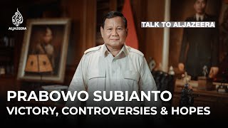 Indonesia's Prabowo: Victory, controversies and hopes | Talk to Al Jazeera