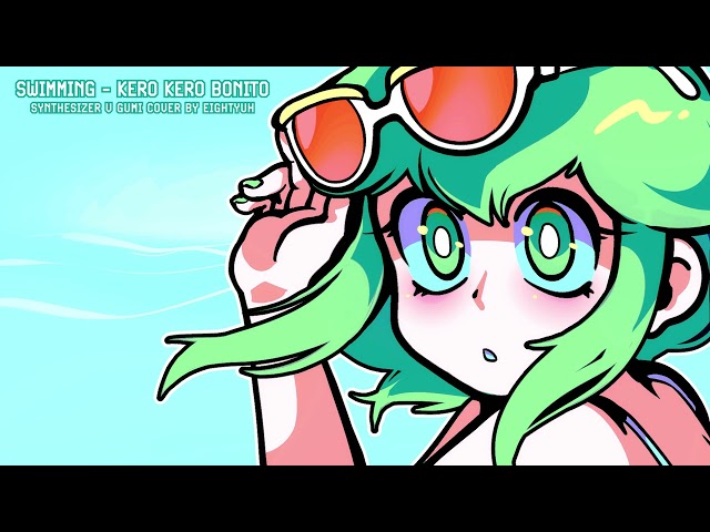 【Gumi Megpoid】Kero Kero Bonito - Swimming【SYNTHESIZER V COVER】+ SVP class=