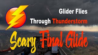 Final Glide Through Lightning - Scary Thunderstorm in the Mountains!