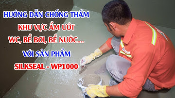 Hướng dẫn chống thấm khu wc, bể bơi, bể nước... bằng SILKSEAL-WP1000 của tập đoàn SilkRoad Hàn Quốc