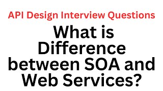 What is Difference between SOA and Web Services? | API Design Interview Questions
