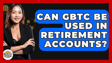 Can GBTC Be Used In Retirement Accounts? - CryptoBasics360.com
