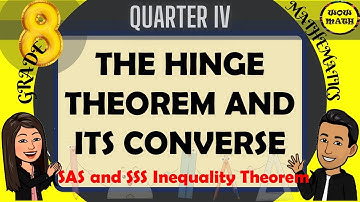 THE HINGE THEOREM AND ITS CONVERSE || GRADE 8 MATHEMATICS Q4