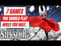 7 Games You Should Play While Waiting For Silksong