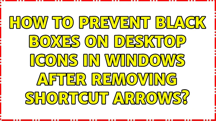 How to prevent black boxes on desktop icons in Windows after removing shortcut arrows?