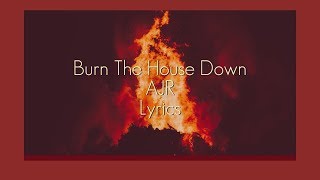 Burn The House Down // AJR  // Lyrics