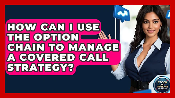 How Can I Use The Option Chain To Manage A Covered Call Strategy? - Stock and Options Playbook