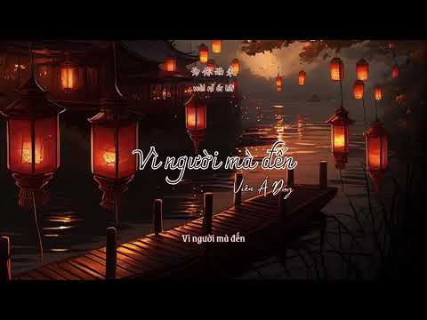 [VIETSUB - LYRICS] VÌ NGƯỜI MÀ ĐẾN - VIÊN Á DUY | 为你而来 - 袁娅维 (OST MỘNG HỒI ĐẠI THANH)