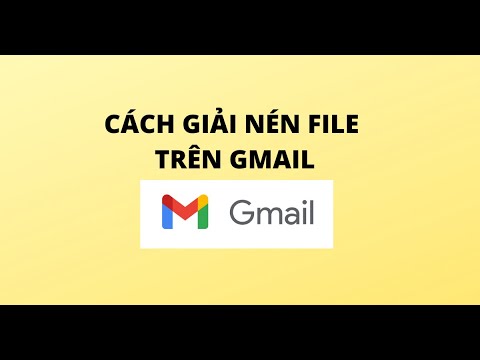 CÁCH GIẢI NÉN FILE TRÊN GMAIL mới nhất 2023