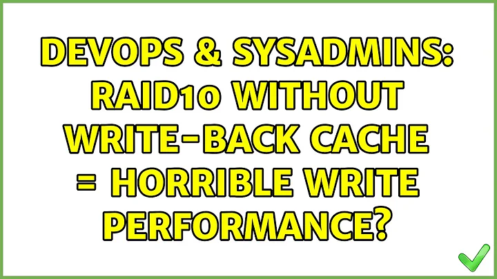 DevOps & SysAdmins: RAID10 without write-back cache = horrible write performance? (3 Solutions!!)