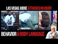 Man Jumps to Attack Las Vegas Judge: Behavior and Body Language