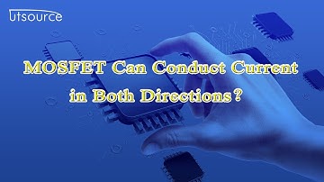 Can MOSFET Conduct Current in Both Directions?--Utsource