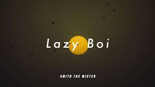 Lazy Boi - Smith The Mister