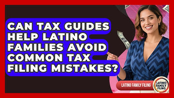 Can Tax Guides Help Latino Families Avoid Common Tax Filing Mistakes? | Latino Family Filing News