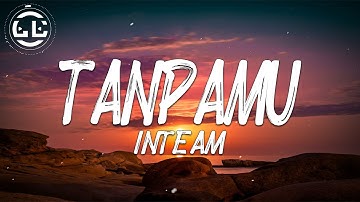 Inteam - TanpaMu (Lyrics)