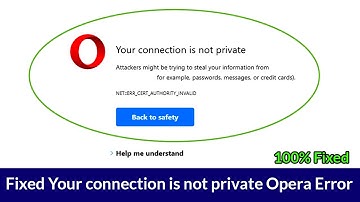 How to Fix Your connection is not private Opera Error?