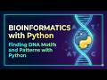 9. Bioinformatics with Python: Finding DNA Motifs and Patterns with Python