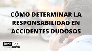 CÓMO DETERMINAR LA RESPONSABILIDAD EN ACCIDENTES DUDOSOS - JURISLEG