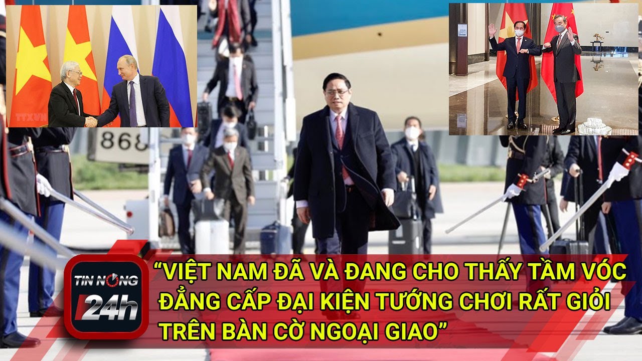"Việt Nam đã và đang cho thấy tầm vóc đẳng cấp đại kiện tướng chơi rất giỏi trên bàn cờ ngoại giao"
