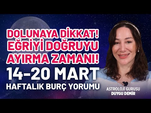 DOLUNAYA DİKKAT! Eğriyi Doğruyu Ayırma Zamanı! 14-20 MART Haftalık Burç Yorumları!